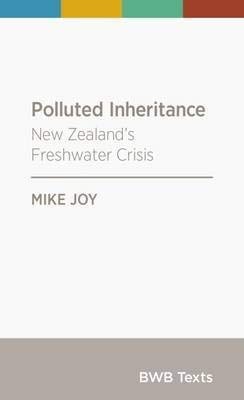 Polluted Inheritance: New Zealand's Freshwater Crisis
