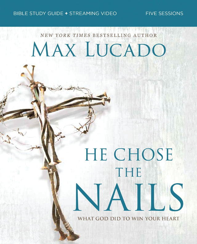 He Chose the Nails Bible Study Guide + Streaming Video, Updated Edition