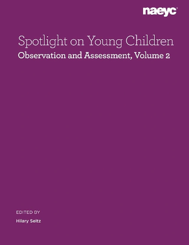 Spotlight on Young Children: Observation and Assessment, Volume 2