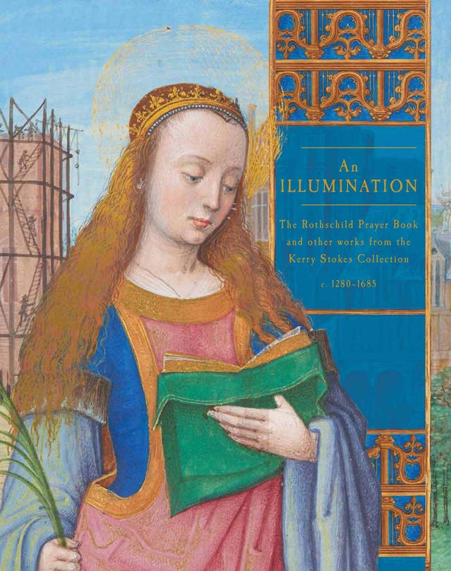 An Illumination: The Rothschild Prayer Book and other works from the Kerry Stokes Collection c.1280-1685