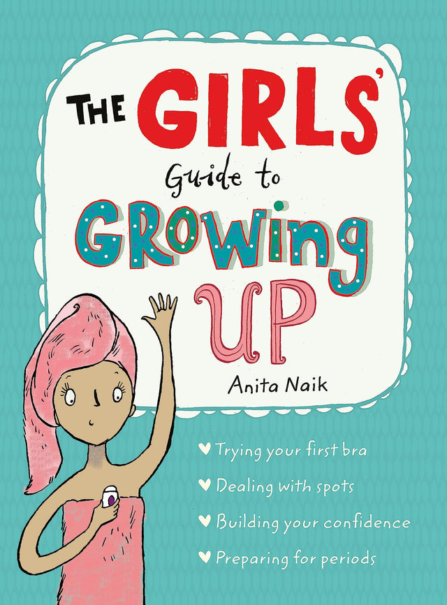 The Girls' Guide to Growing Up: the best-selling puberty guide for girls