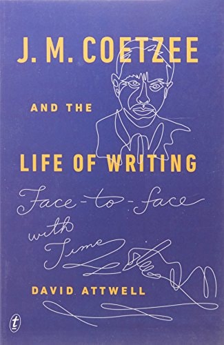 J. M. Coetzee and the Life of Writing