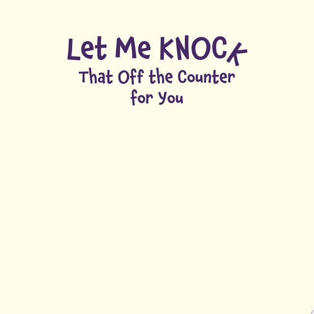 Let Me Knock That Off the Counter For You