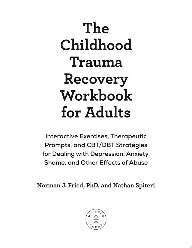 The Childhood Trauma Recovery Workbook for Adults