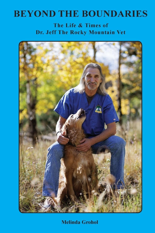 Beyond the Boundaries The Life & Times of Dr. Jeff The Rocky Mountain Vet