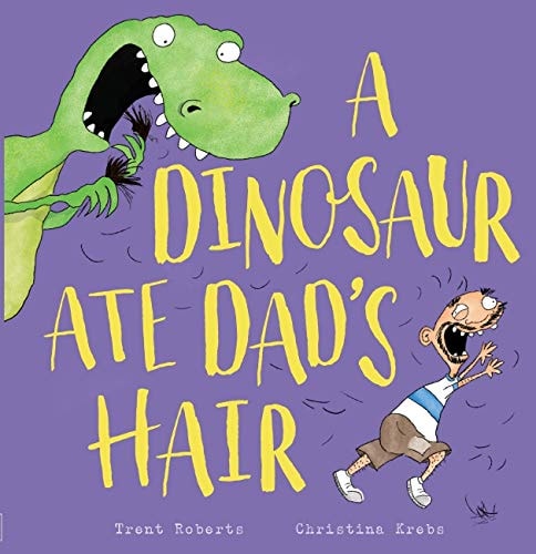 A Dinosaur Ate Dad's Hair