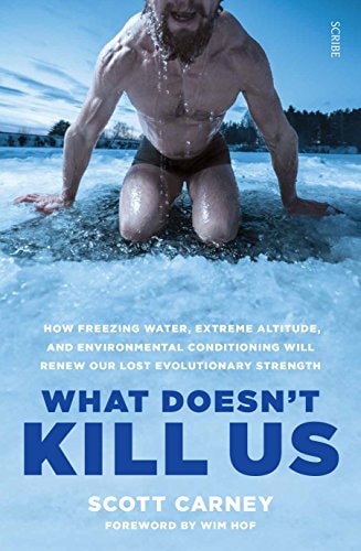 What Doesn't Kill Us: how freezing water, extreme altitude, and environmental conditioning will renew our lost evolutionary strength