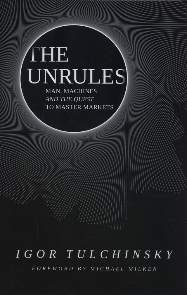 The UnRules – Man, Machines and the Quest to Master Markets