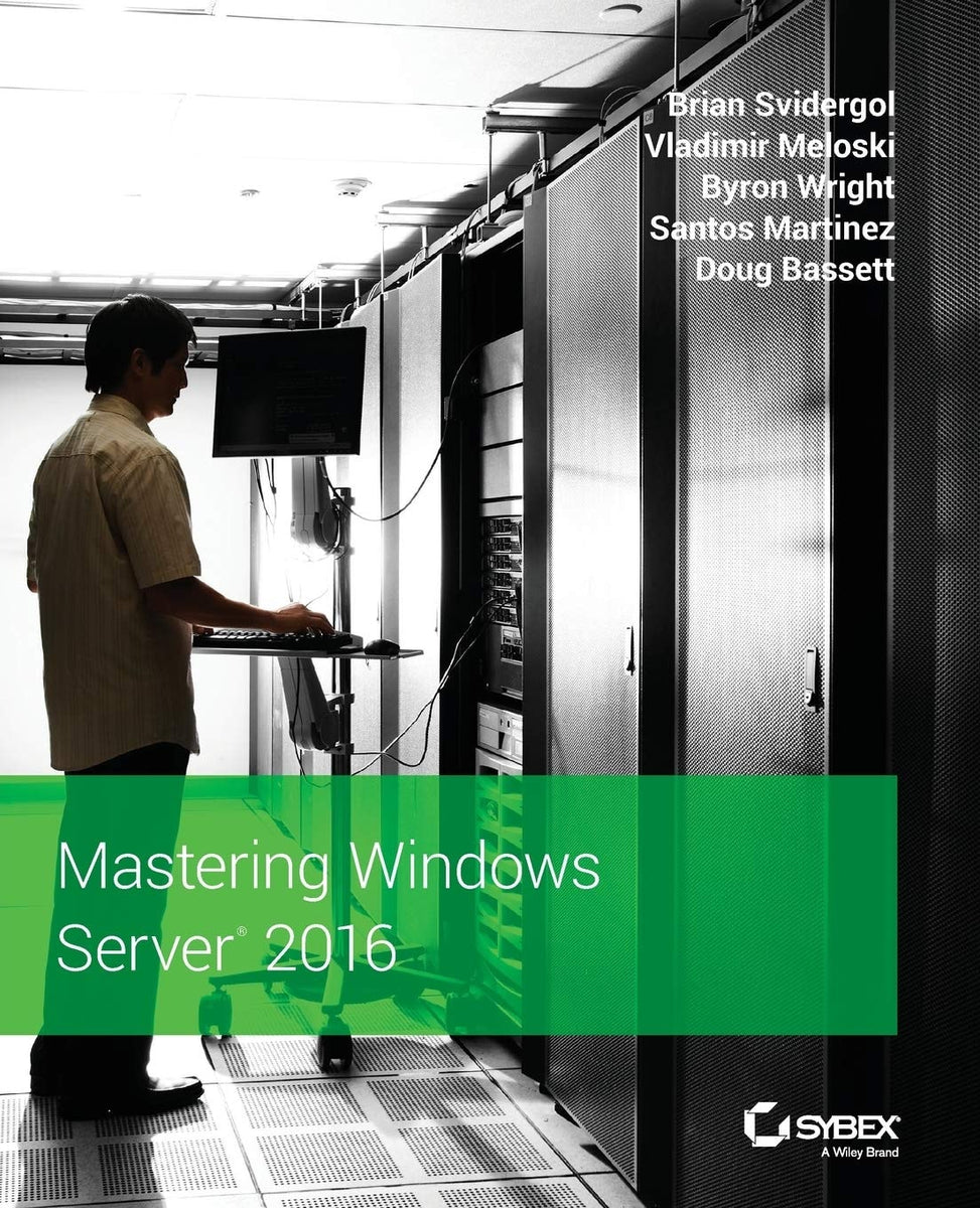 Mastering Windows Server 2016 by Brian Svidergol, Vladimir Meloski ...