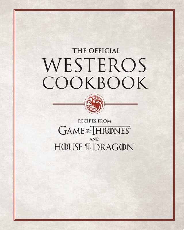 The Official Westeros Cookbook: Recipes from Game of Thrones and House of the Dragon