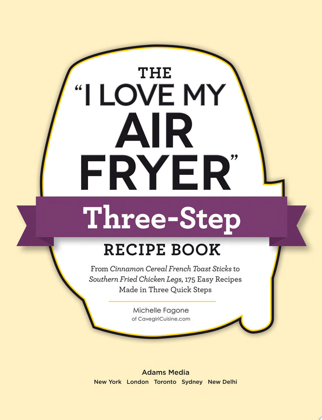 The "I Love My Air Fryer" Three-Step Recipe Book