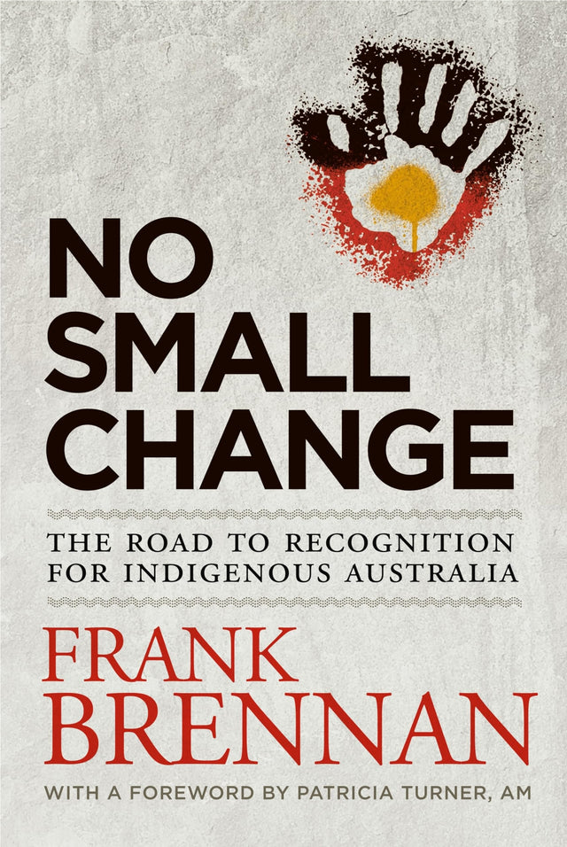 No Small Change: The Road to Recognition for Indigenous Australia