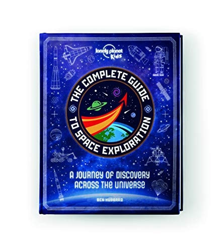 Lonely Planet Kids The Complete Guide to Space Exploration