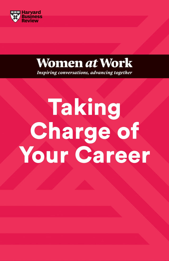 Taking Charge of Your Career (HBR Women at Work Series)