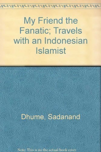 My Friend the Fanatic: Travels With an Indonesian Islamist