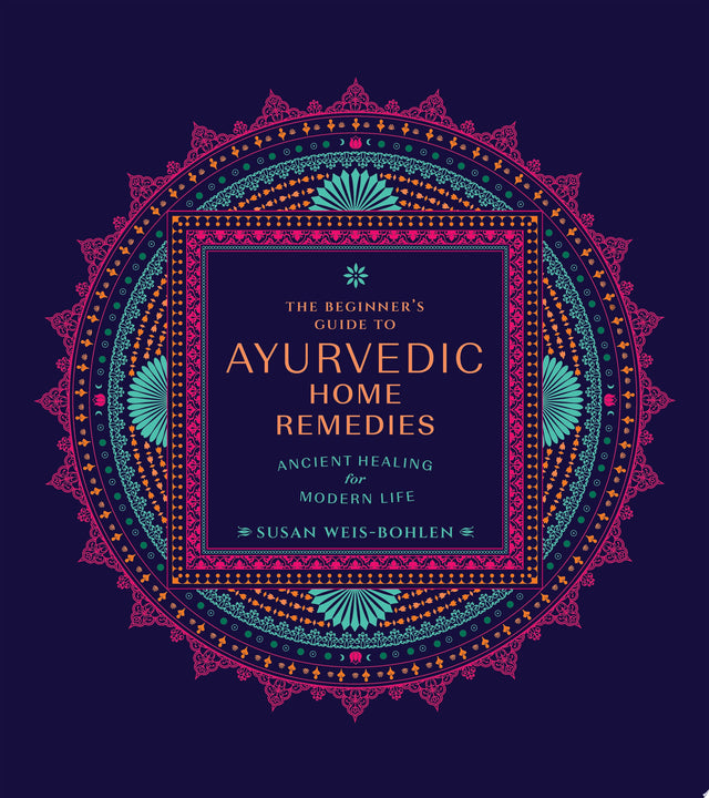 The Beginner's Guide to Ayurvedic Home Remedies
