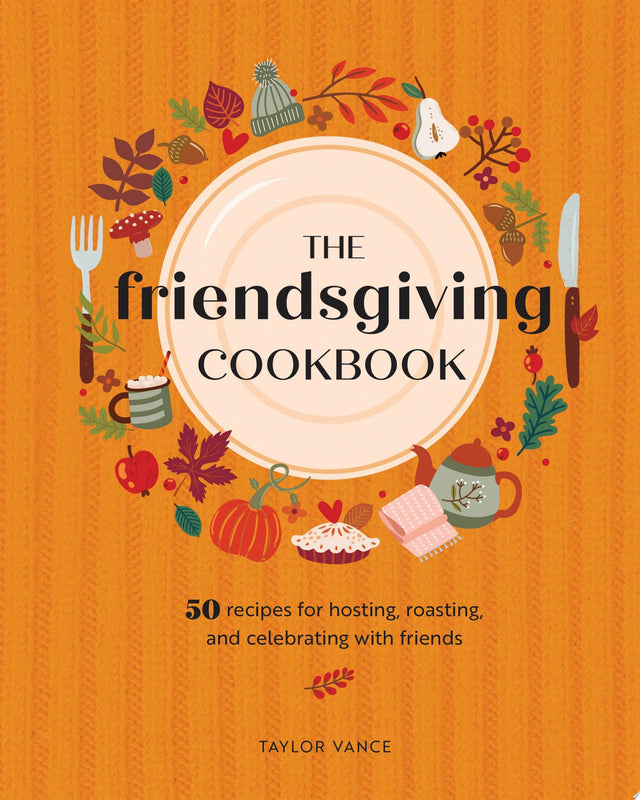 The Friendsgiving Cookbook