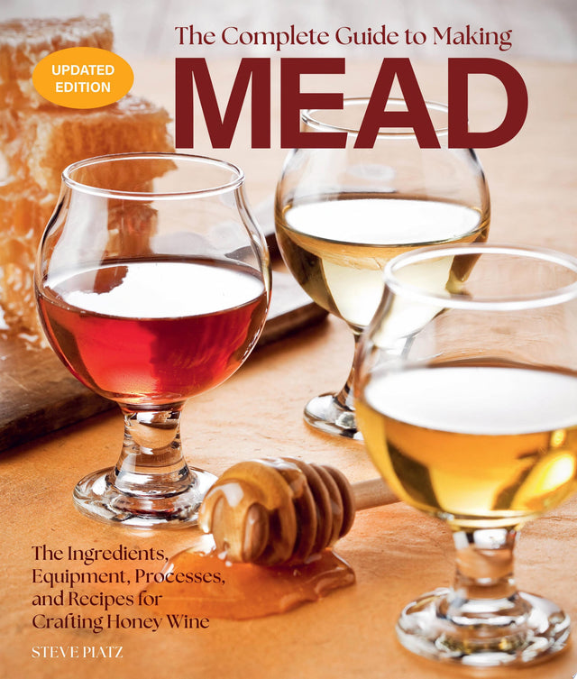 The Complete Guide to Making Mead, Updated Edition