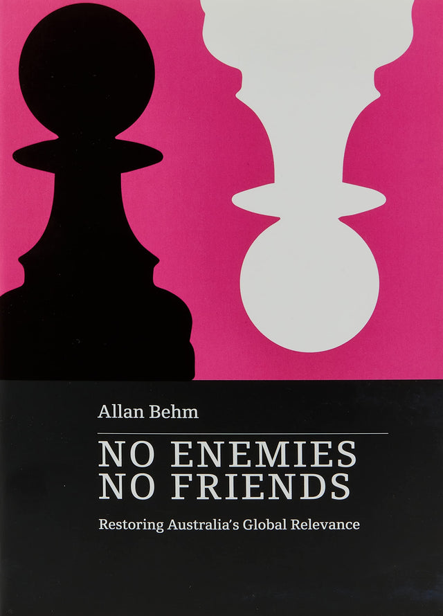 No Enemies, No Friends: Restoring Australia's Global Relevance