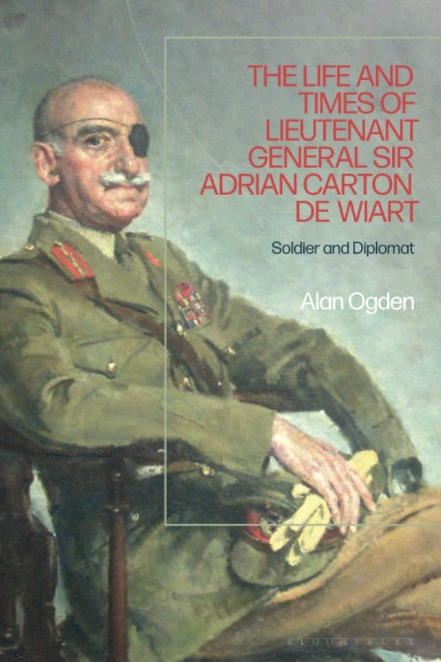 The Life and Times of Lieutenant General Sir Adrian Carton de Wiart