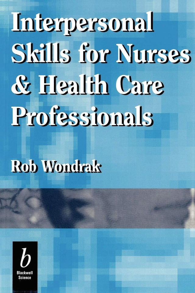 Interpersonal Skills for Nurses and Health Care Professionals