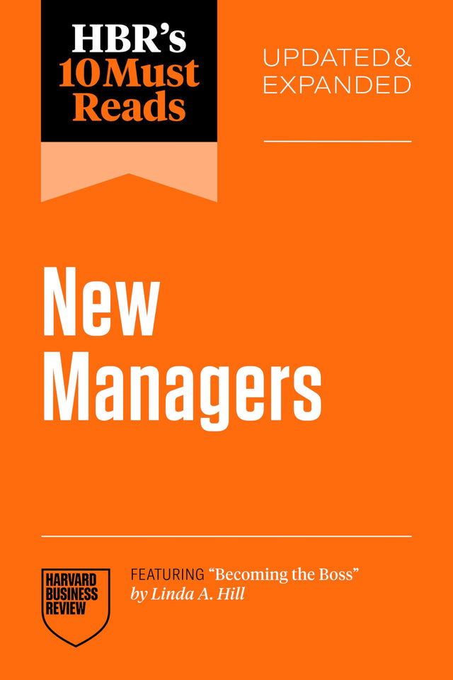 HBR's 10 Must Reads for New Managers, Updated and Expanded (featuring "Becoming the Boss" by Linda A. Hill)