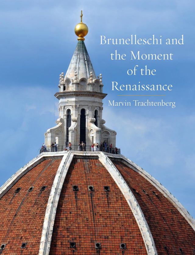 Brunelleschi and the Moment of the Renaissance