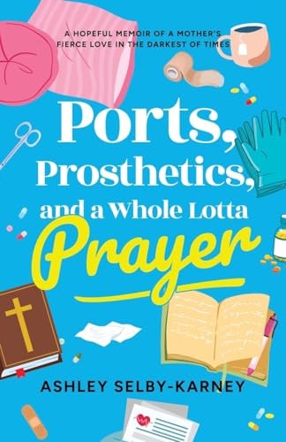 Ports, Prosthetics, and a Whole Lotta Prayer