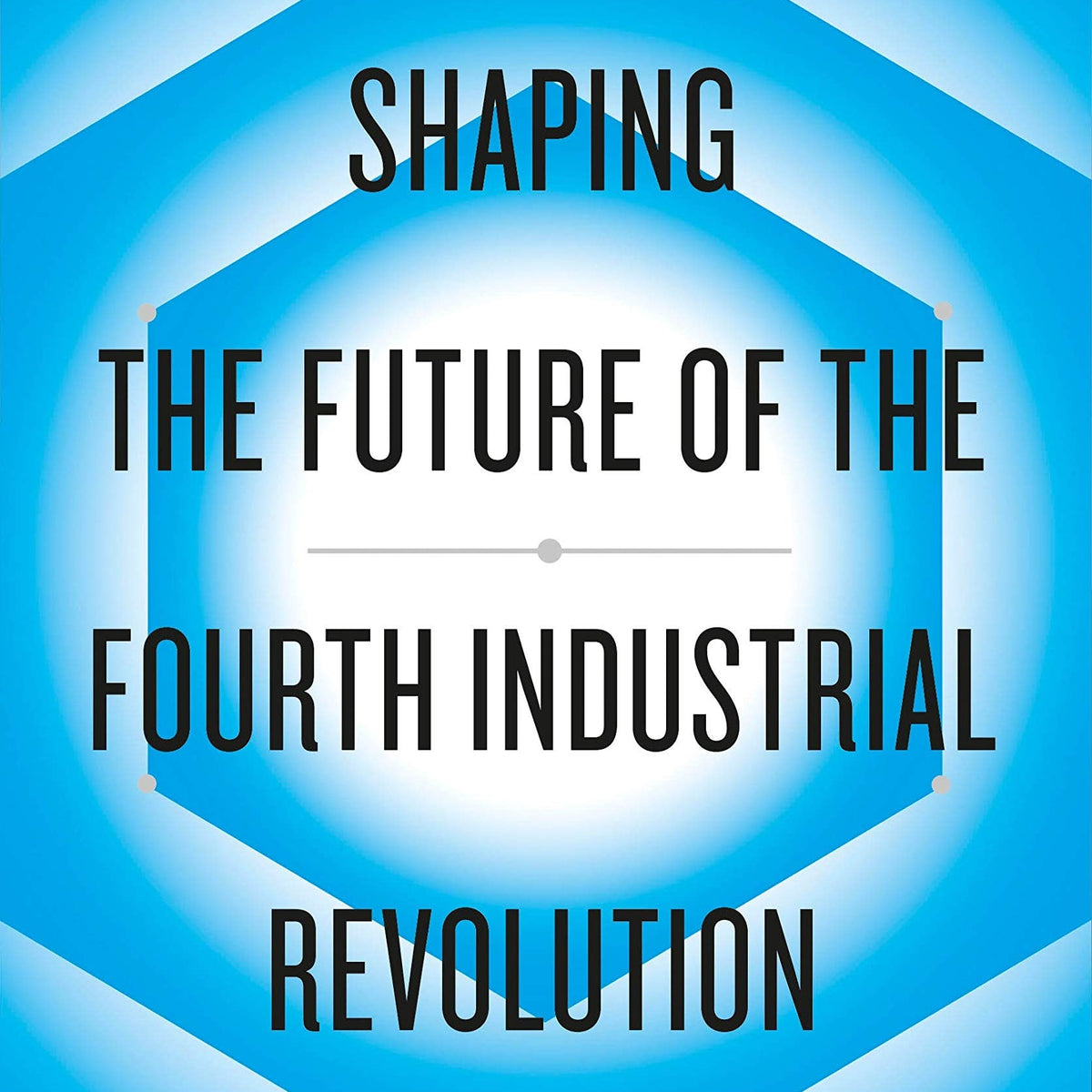 Shaping the Future of the Fourth Industrial Revolution by Klaus Schwab ...