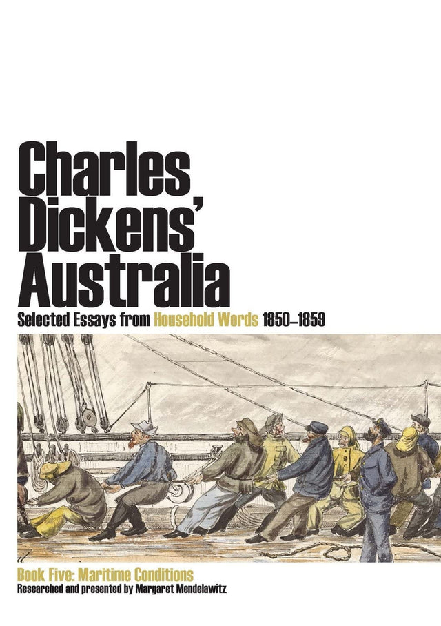 Charles Dickens' Australia: Selected Essays from Household Words 1850-1859
