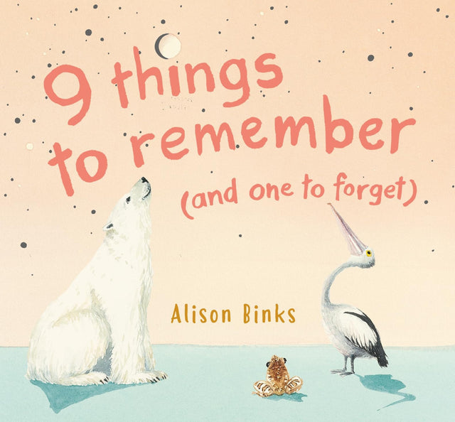 9 things to remember (and one to forget)