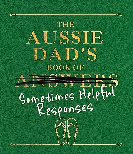 The Aussie Dad's Book of Sometimes Helpful Responses