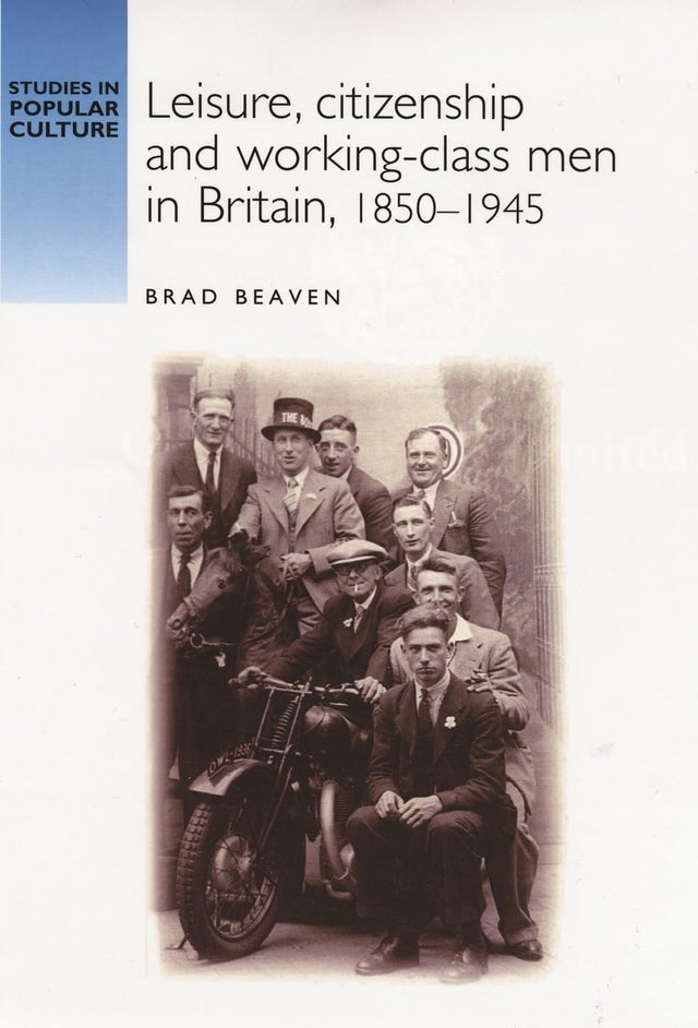 Leisure, Citizenship and Working–Class Men in Britain, 1850–1940
