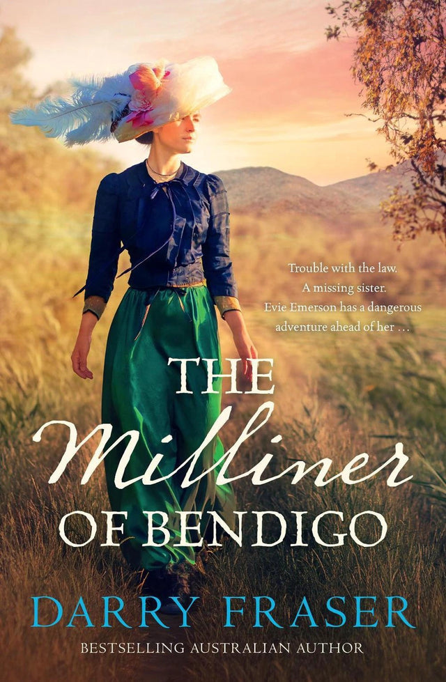 The Milliner of Bendigo: An astounding and entertaining bestseller, historical adventure mystery at its best from a bestselling Australian author.