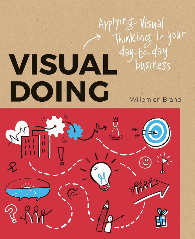 Visual Doing: Applying Visual Thinking in your Day to Day Business