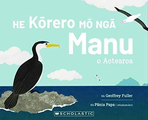 He Korero Mo Nga Manu o Aotearoa (Words About Birds of Aotearoa New Zealand - Maori Edition)