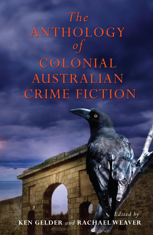 The Anthology Of Colonial Australian Crime Fiction