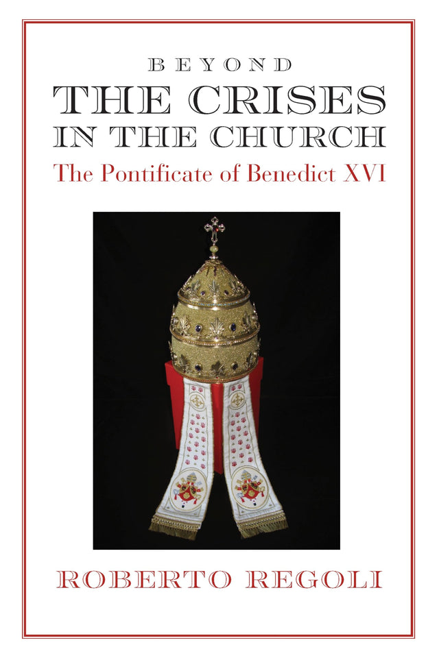 Beyond the Crises – The Pontificate of Benedict XVI