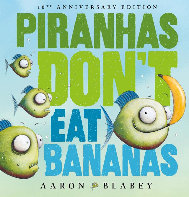 Piranhas Don’t Eat Bananas (10th Anniversary Edition)