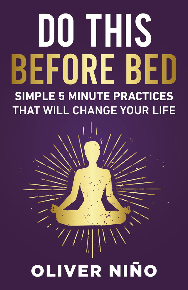 Do This Before Bed; Simple 5 Minute Practices That Will Change Your Life