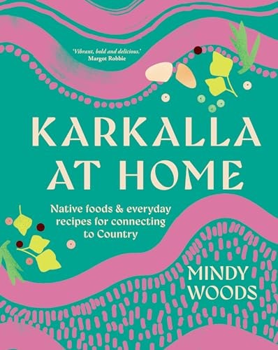 Karkalla at Home: Native foods & everyday recipes for connecting to Country