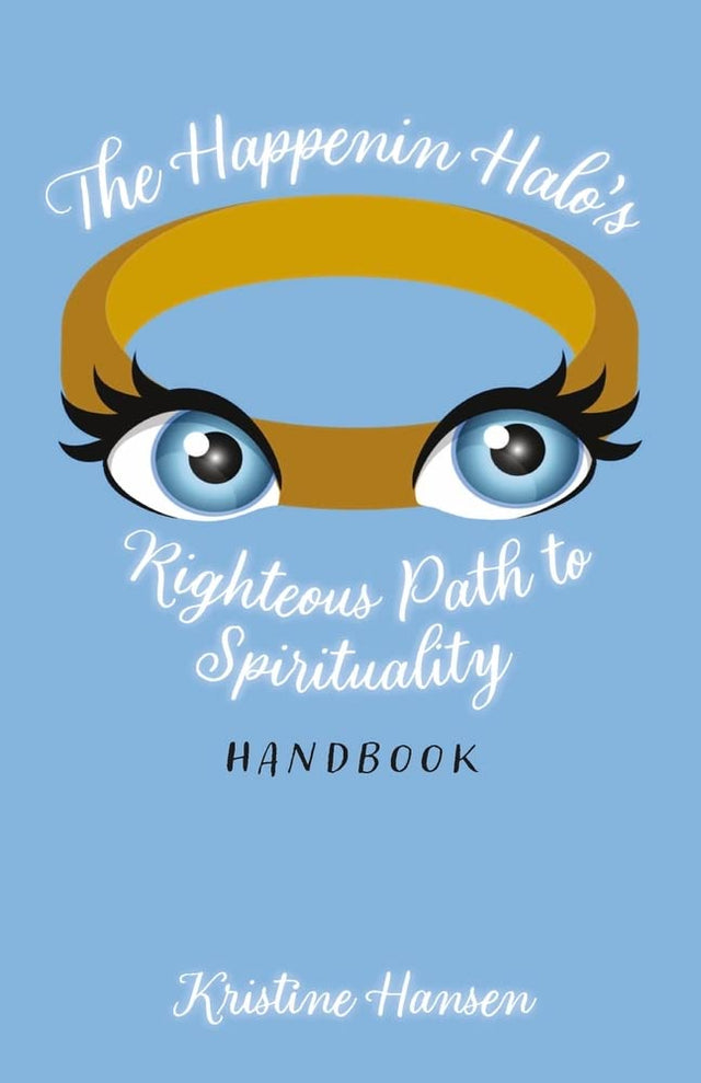 The Happenin Halo's Righteous Path to Spirituality Handbook
