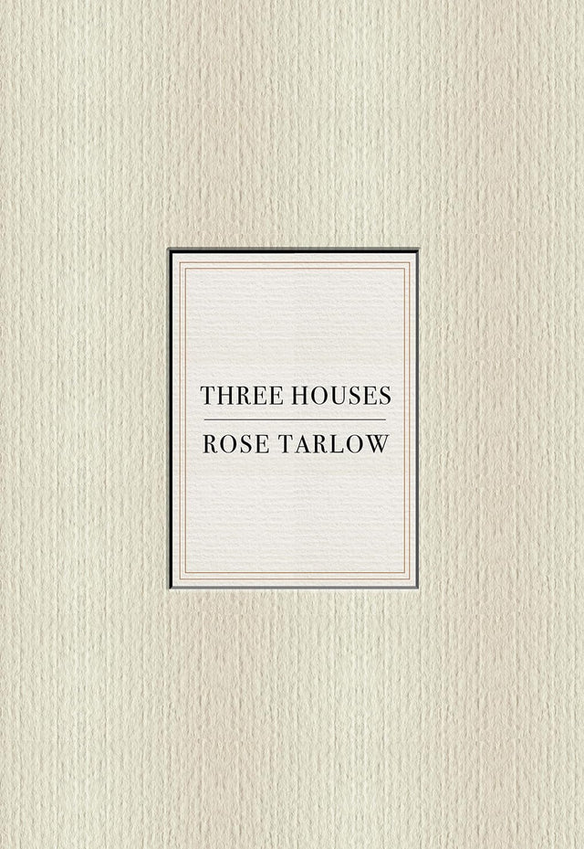 Rose Tarlow: Three Houses
