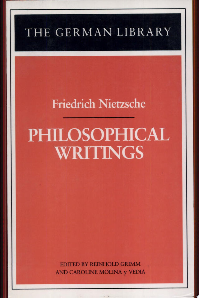Philosophical Writings: Friedrich Nietzsche