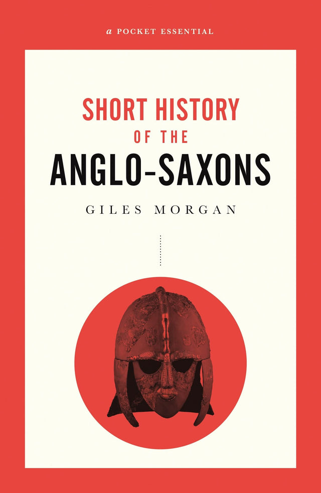 A Pocket Essential Short History of the Anglo-Saxons