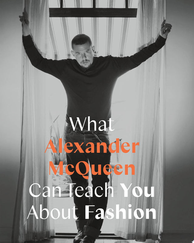 What Alexander McQueen Can Teach You About Fashion