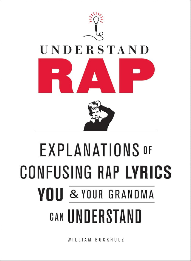 Understand Rap: Explanations of Confusing Rap Lyrics You and Your Grandma Can Understand