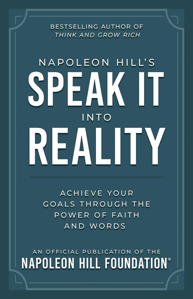 Napoleon Hill's Speak It Into Reality