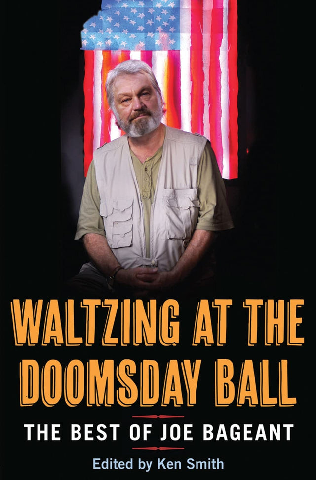 Waltzing at the Doomsday Ball: The best of Joe Bageant