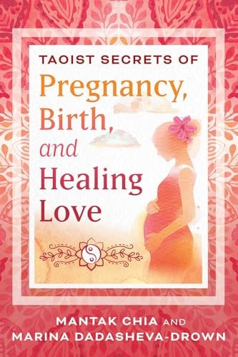 Taoist Secrets of Pregnancy, Birth, and Healing Love